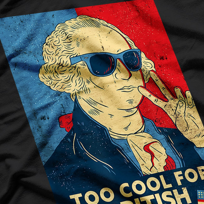 Too Cool for British Rule – George Washington 4th of July T-Shirt