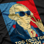Too Cool for British Rule – George Washington 4th of July T-Shirt