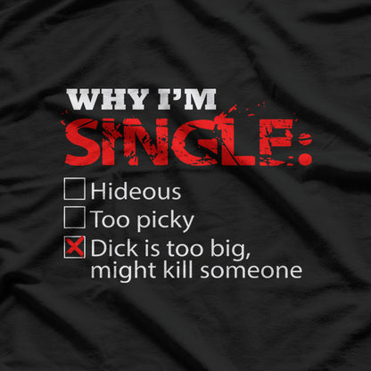 Why I’m Single? Too Big… Might Be Dangerous! T-Shirt