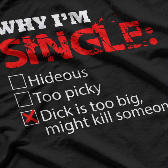 Why I’m Single? Too Big… Might Be Dangerous! T-Shirt
