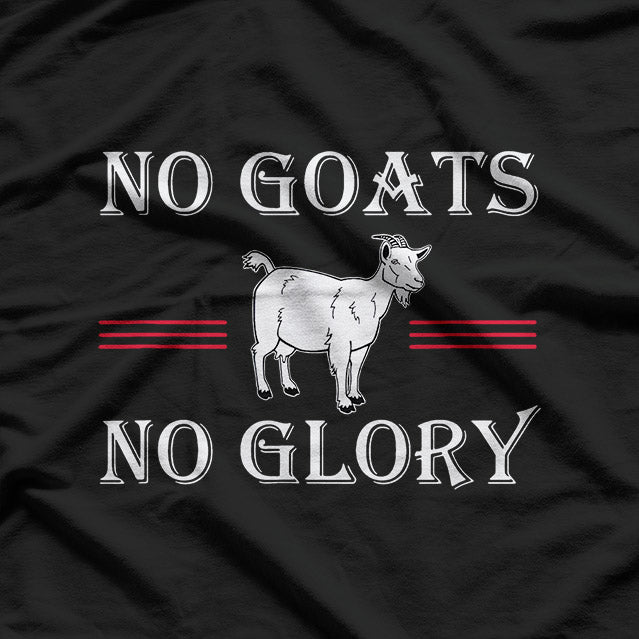 No Goats, No Glory - A Bold Statement for Animal Lovers T-Shirt