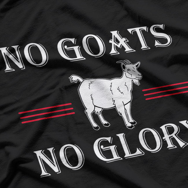 No Goats, No Glory - A Bold Statement for Animal Lovers T-Shirt