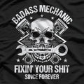 Badass Mechanic – I Fix Everything T-Shirt
