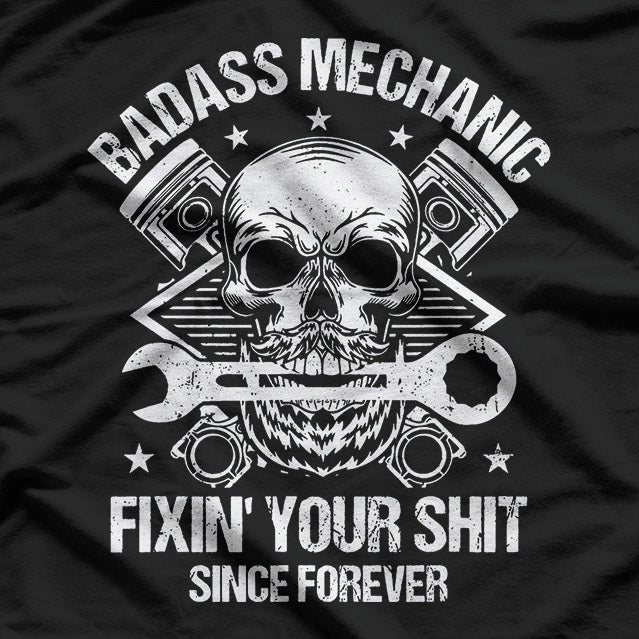 Badass Mechanic – I Fix Everything T-Shirt