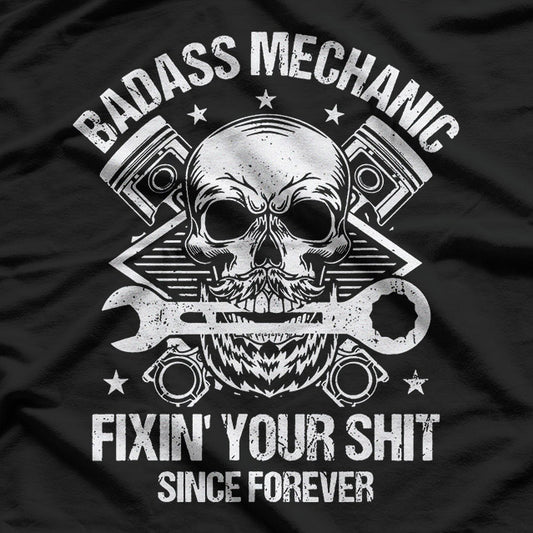 Badass Mechanic – I Fix Everything T-Shirt