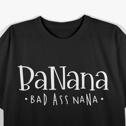 Banana Badass Nana Grammy Grandma Funny Family T-Shirt