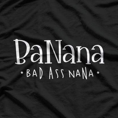 Banana Badass Nana Grammy Grandma Funny Family T-Shirt