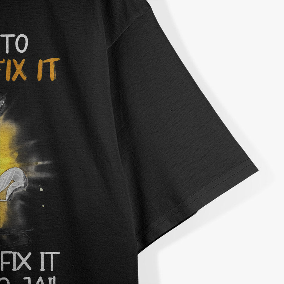I'm Going To Let God Fix It, Because If I Fix It, I'm Going to Jail T-Shirt