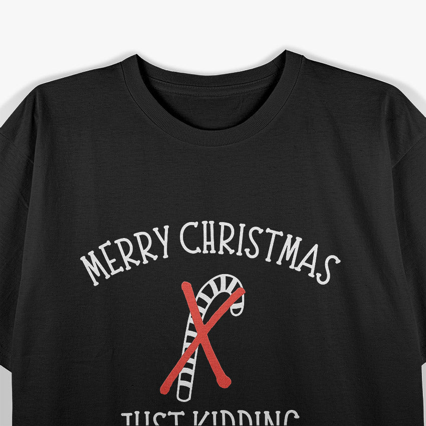 Merry Christmas… Just Kidding, Go F Yourself – Dark Humor Love T-Shirt