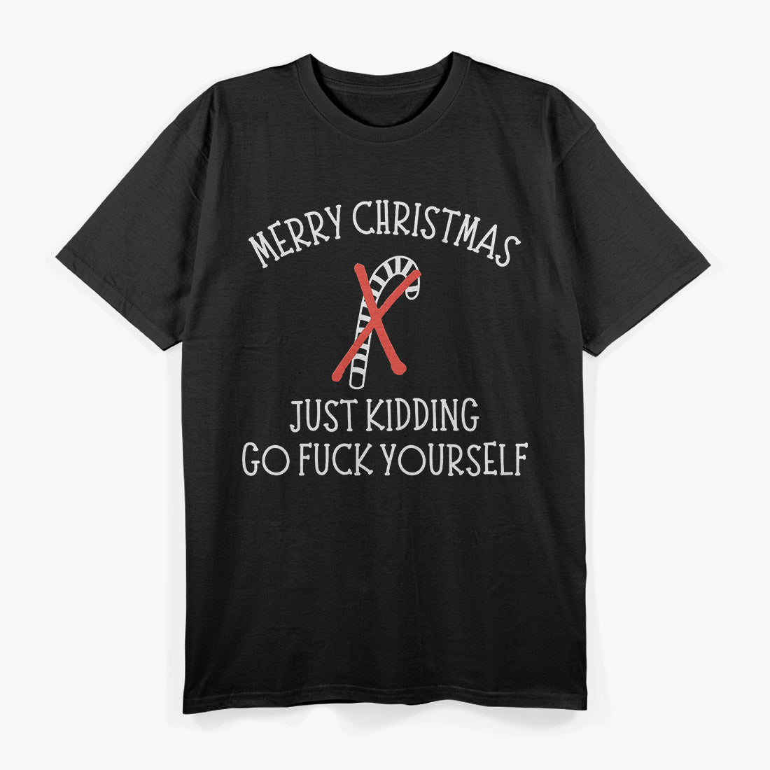 Merry Christmas… Just Kidding, Go F Yourself – Dark Humor Love T-Shirt