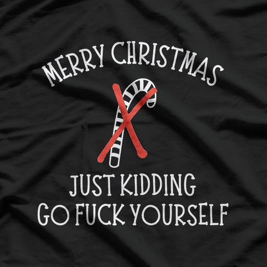 Merry Christmas… Just Kidding, Go F Yourself – Dark Humor Love T-Shirt