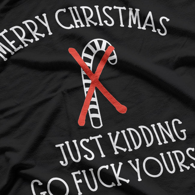 Merry Christmas… Just Kidding, Go F Yourself – Dark Humor Love T-Shirt