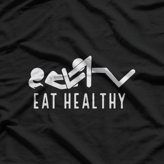 Eat Healthy – Funny Foodie Humor Gift T-Shirt