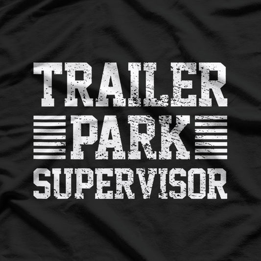 Trailer Park Supervisor – Funny Job Humor Gift Love T-Shirt