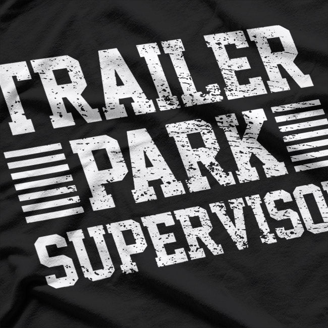 Trailer Park Supervisor – Funny Job Humor Gift Love T-Shirt