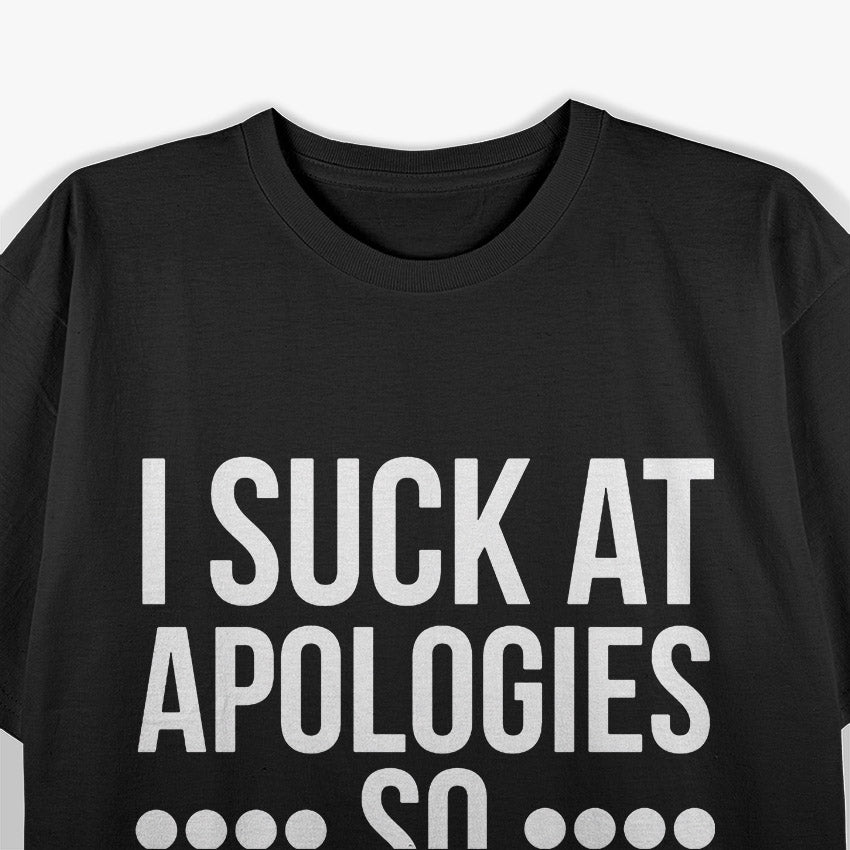 I Suck at Apologies, So Here’s My Unapologetic T-Shirt