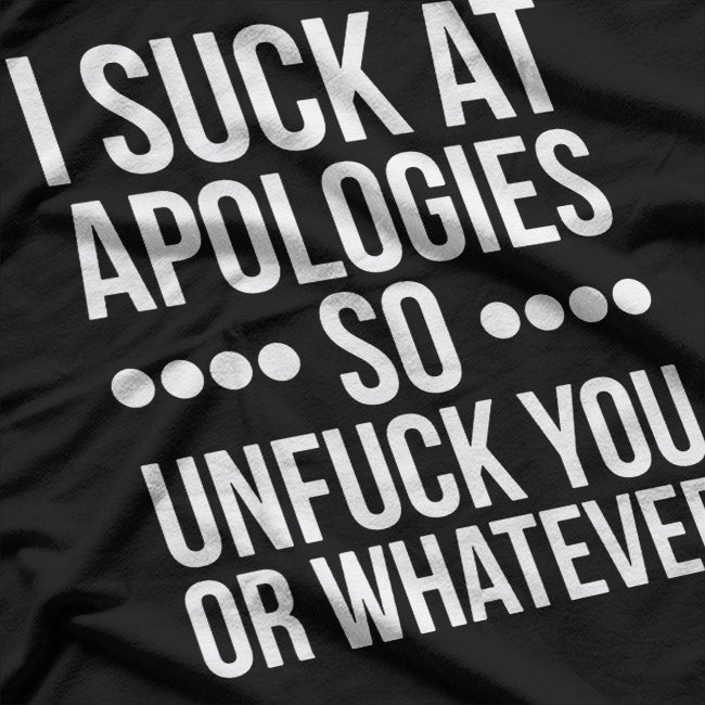 I Suck at Apologies, So Here’s My Unapologetic T-Shirt