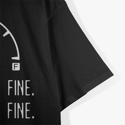 It’s Fine, I’m Fine, Everything’s Fine - Empty Car Fuel T-Shirt