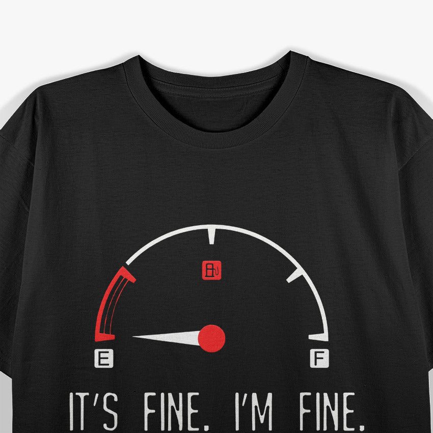 It’s Fine, I’m Fine, Everything’s Fine - Empty Car Fuel T-Shirt