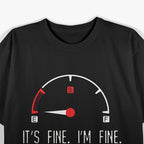 It’s Fine, I’m Fine, Everything’s Fine - Empty Car Fuel T-Shirt