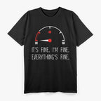 It’s Fine, I’m Fine, Everything’s Fine - Empty Car Fuel T-Shirt