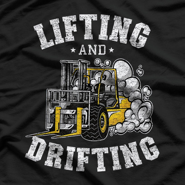 Lifting And Drifting Truck Driver Funny Forklift Operator T-Shirt