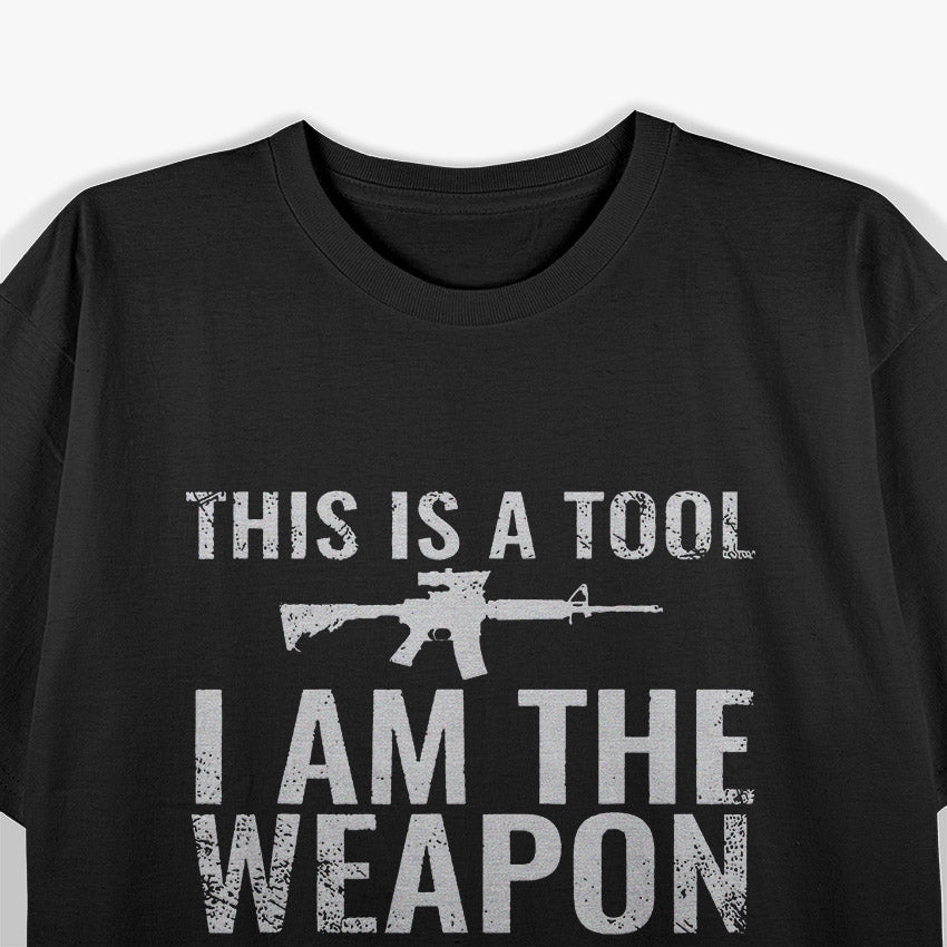 This Is a Tool, I Am the Weapon T-Shirt