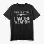 This Is a Tool, I Am the Weapon T-Shirt