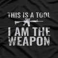 This Is a Tool, I Am the Weapon T-Shirt
