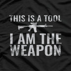 This Is a Tool, I Am the Weapon T-Shirt