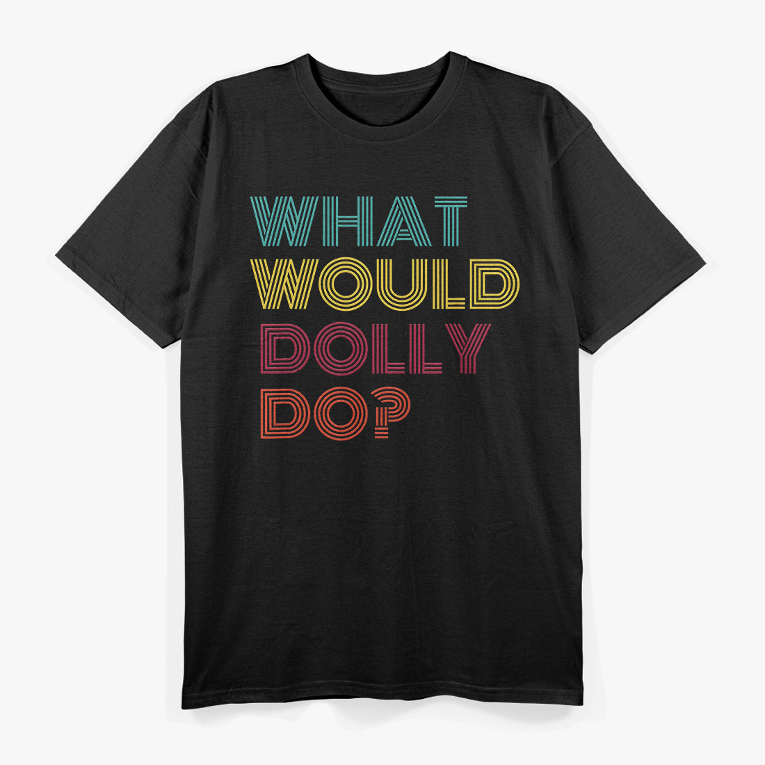 What Would Dolly Do Country Music Icon Fan T-Shirt