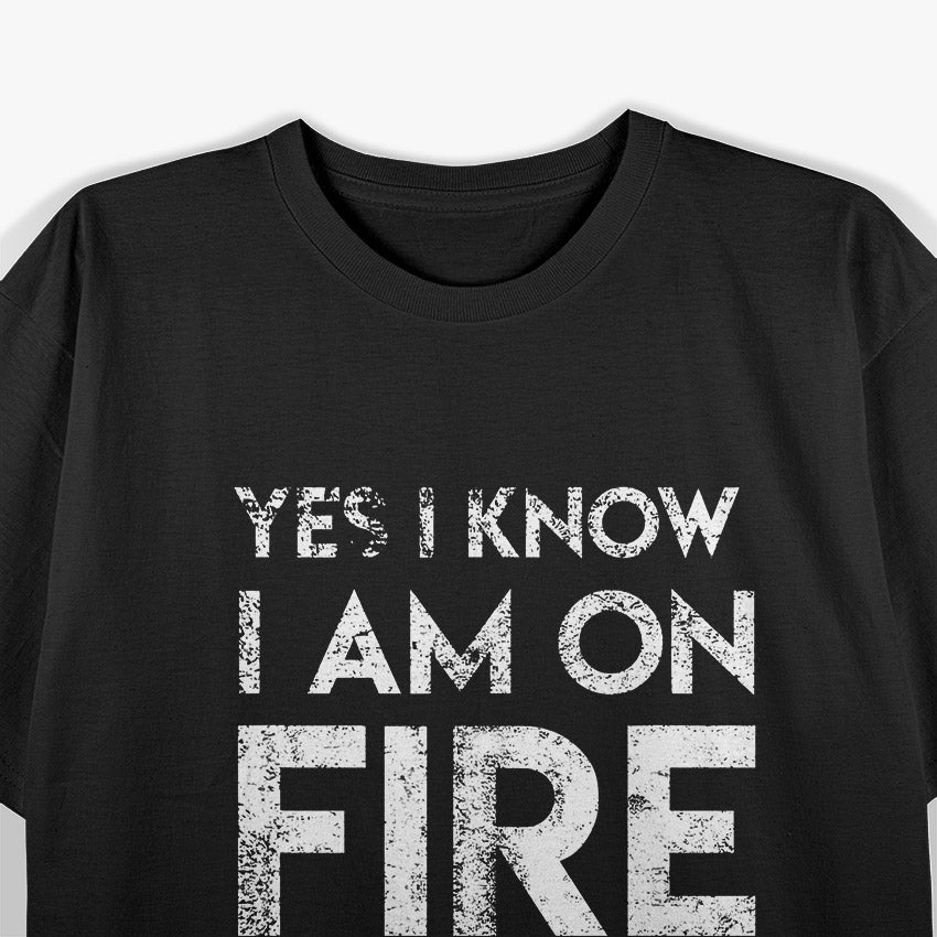 Yes, I Know I’m on Fire: Sarcastic Humor T-Shirt