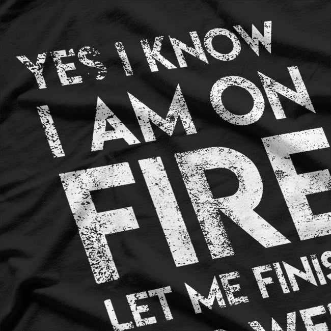 Yes, I Know I’m on Fire: Sarcastic Humor T-Shirt
