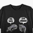 You Suck, Stop Whining – Funny Turbocharger Car Racing Engine T-Shirt
