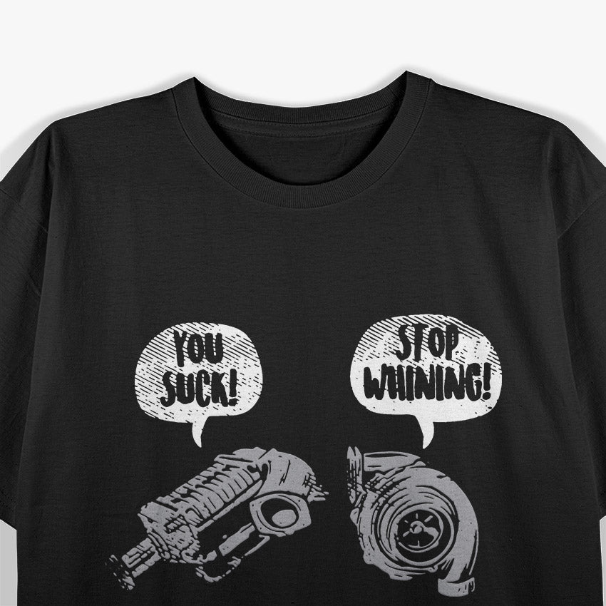 You Suck, Stop Whining – Funny Turbocharger Car Racing Engine T-Shirt