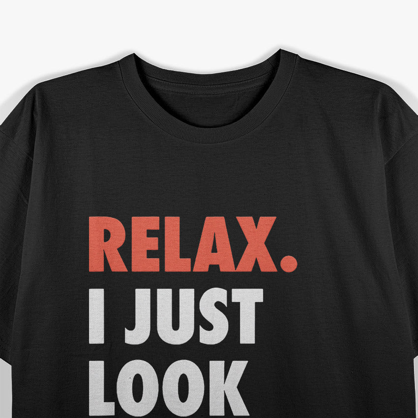 Relax, I Just Look Illegal T-Shirt