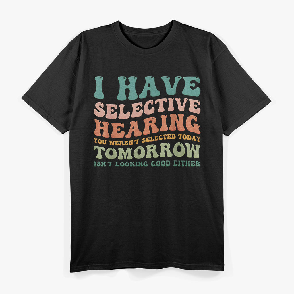 Selective Hearing: Classic Humor T-Shirt