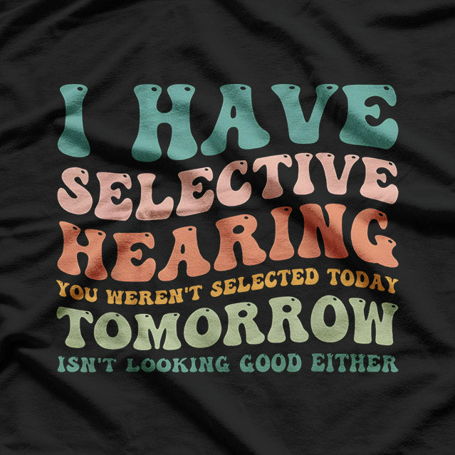 Selective Hearing: Classic Humor T-Shirt
