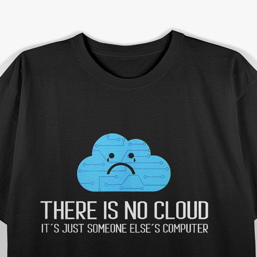 There Is No Cloud It’s Just Someone Else’s Computer Funny Tech T-Shirt