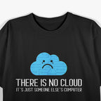 There Is No Cloud It’s Just Someone Else’s Computer Funny Tech T-Shirt
