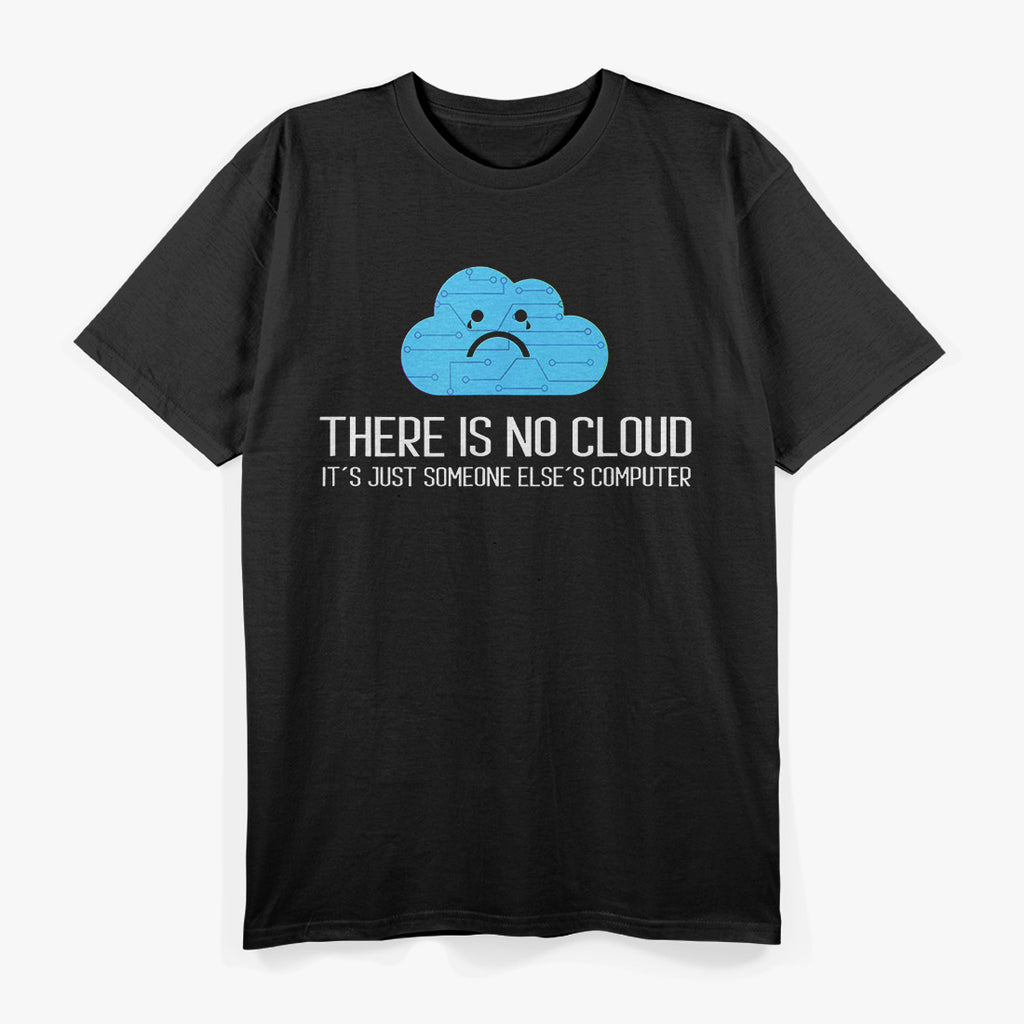 There Is No Cloud It’s Just Someone Else’s Computer Funny Tech T-Shirt