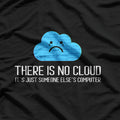 There Is No Cloud It’s Just Someone Else’s Computer Funny Tech T-Shirt