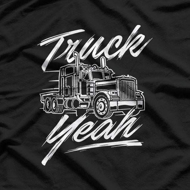 Truck Yeah – Semi Truck Driver Big Rig Trucker T-Shirt