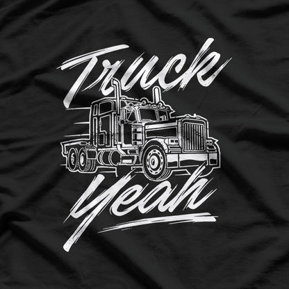 Truck Yeah – Semi Truck Driver Big Rig Trucker T-Shirt