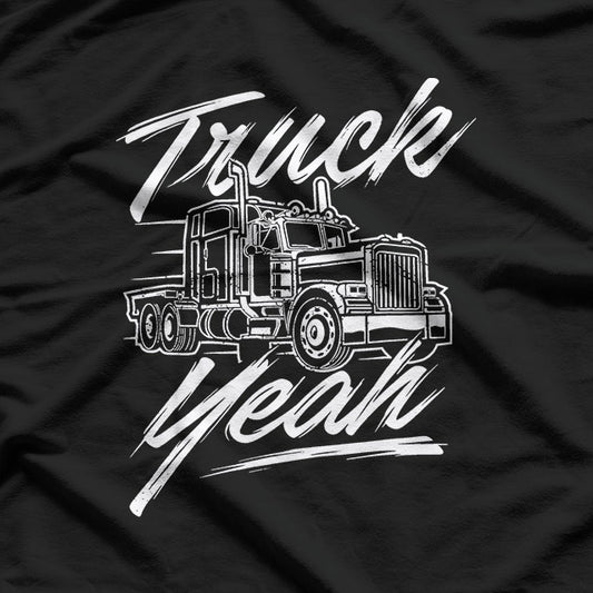 Truck Yeah – Semi Truck Driver Big Rig Trucker T-Shirt