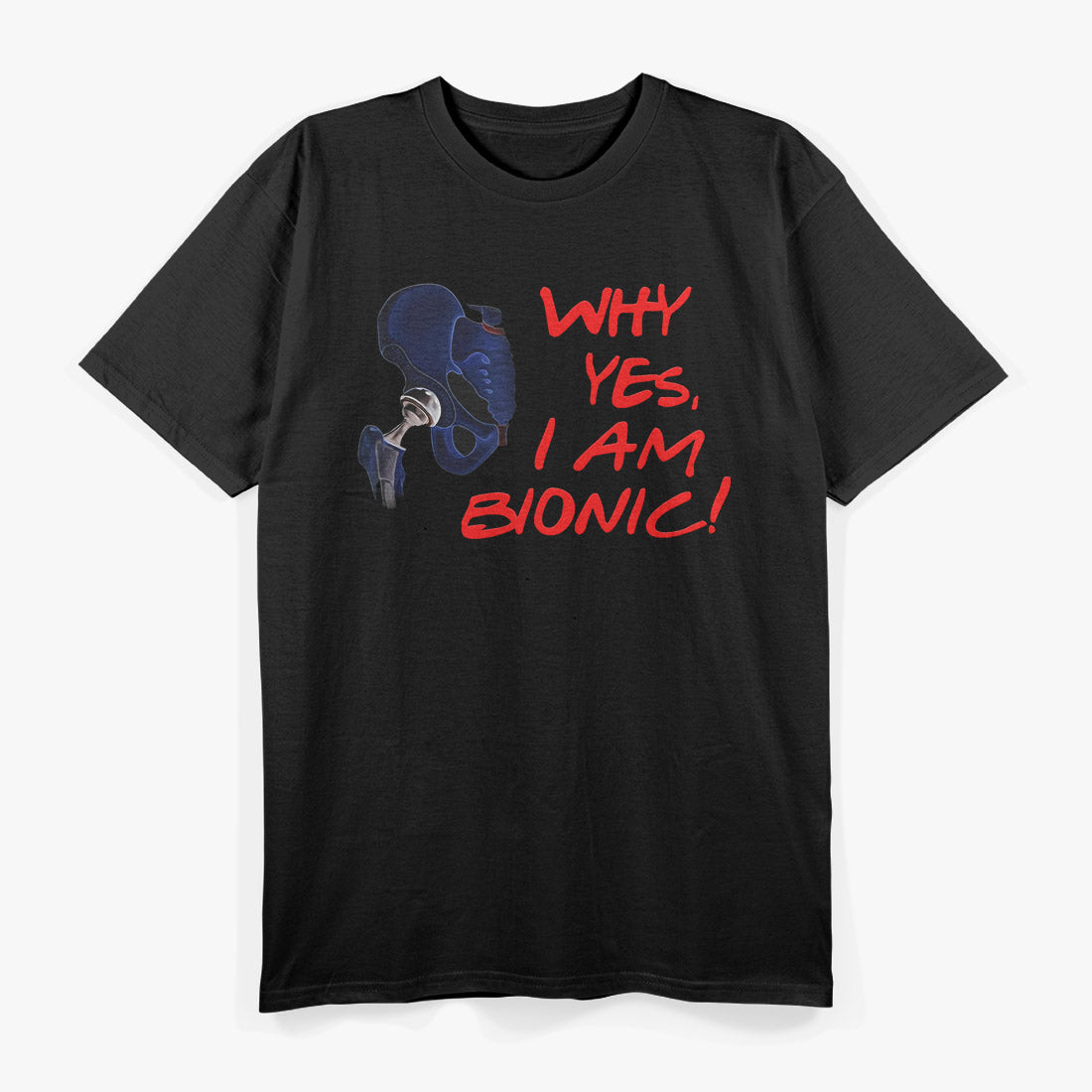 Why Yes, I Am Bionic! T-Shirt