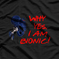 Why Yes, I Am Bionic! T-Shirt