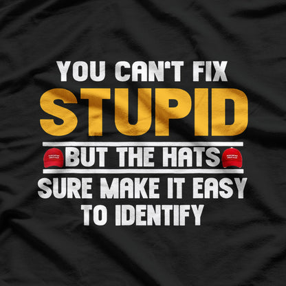 You Can’t Fix Stupid… But Hats Make It Obvious! T-Shirt