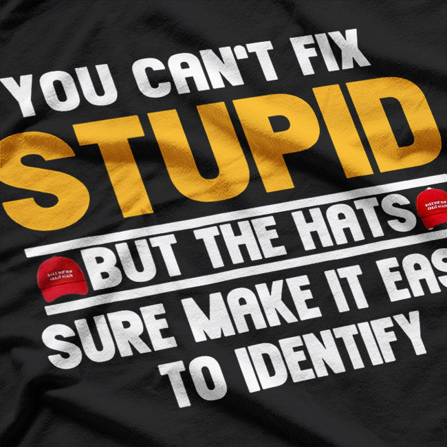 You Can’t Fix Stupid… But Hats Make It Obvious! T-Shirt