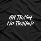 All Trash No Trailer – Funny Southern Redneck Humor T-Shirt